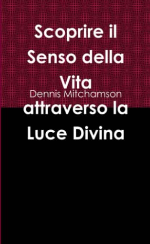Scoprire il Senso della Vita attraverso la Luce Divina