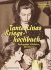 Tante Linas Kriegskochbuch. Kochrezepte, Erlebnisse, Dokumente