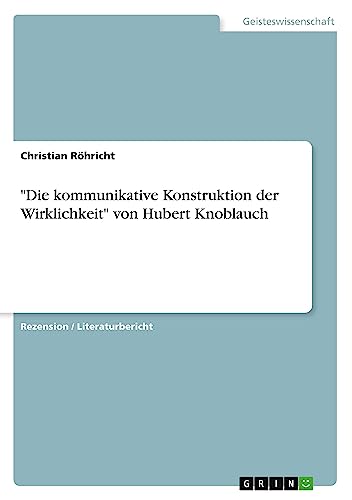 Die kommunikative Konstruktion der Wirklichkeit von Hubert Knoblauch
