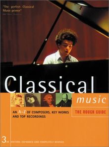 The Rough Guide to Classical Music 3: An A-Z of Composers, Key Works and Top Recordings (Rough Guide Music Guides)