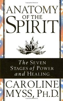 Anatomy Of The Spirit: The Seven Stages of Power and Healing