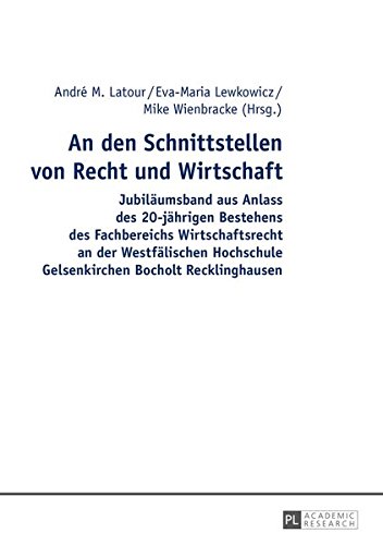 An den Schnittstellen von Recht und Wirtschaft: Jubiläumsband aus Anlass des 20-jährigen Bestehens des Fachbereichs Wirtschaftsrecht an der ... Gelsenkirchen Bocholt Recklinghausen