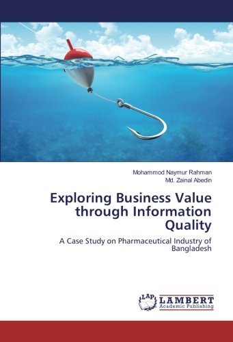 Exploring Business Value through Information Quality: A Case Study on Pharmaceutical Industry of Bangladesh