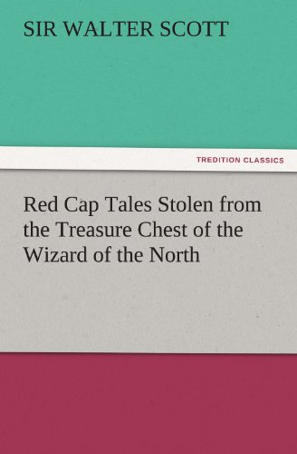 Red Cap Tales Stolen from the Treasure Chest of the Wizard of the North (TREDITION CLASSICS)