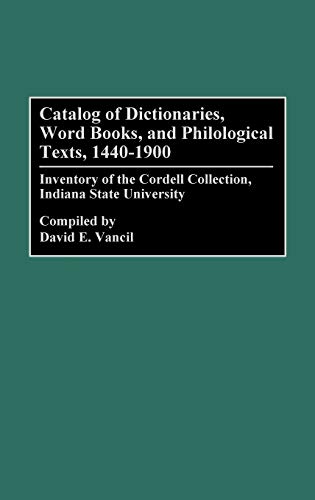 Catalog of Dictionaries, Word Books, and Philological Texts, 1440-1900: Inventory of the Cordell Collection, Indiana State University (Bibliographies & Indexes in Library & Information Science)