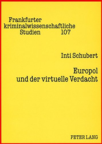 Europol und der virtuelle Verdacht: Die Suspendierung des Rechts auf informationelle Selbstbestimmung (Frankfurter kriminalwissenschaftliche Studien)