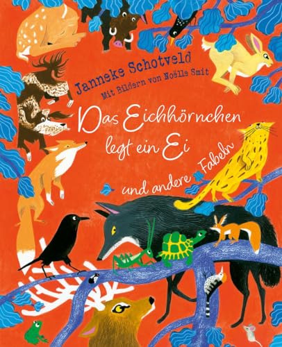 Schotveld, Janneke: Das Eichhörnchen legt ein Ei und andere Fabeln