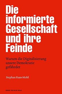 Die informierte Gesellschaft und ihre Feinde: Warum die Digitalisierung unsere Demokratie gefährdet (edition medienpraxis)