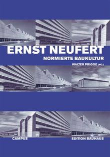 Ernst Neufert: Normierte Baukultur im 20. Jahrhundert (Edition Bauhaus)