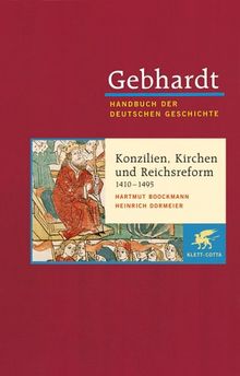 Gebhardt Handbuch der Deutschen Geschichte: Handbuch der deutschen Geschichte in 24 Bänden. Bd.8: Konzilien, Kirchen- und Reichsreform (1410-1495)