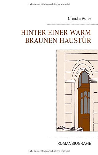 Hinter einer warm braunen Haustür: Romanbiografie