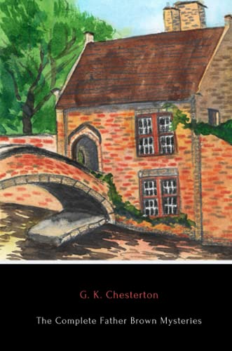 Chesterton, G. K. The Complete Father Brown Mysteries