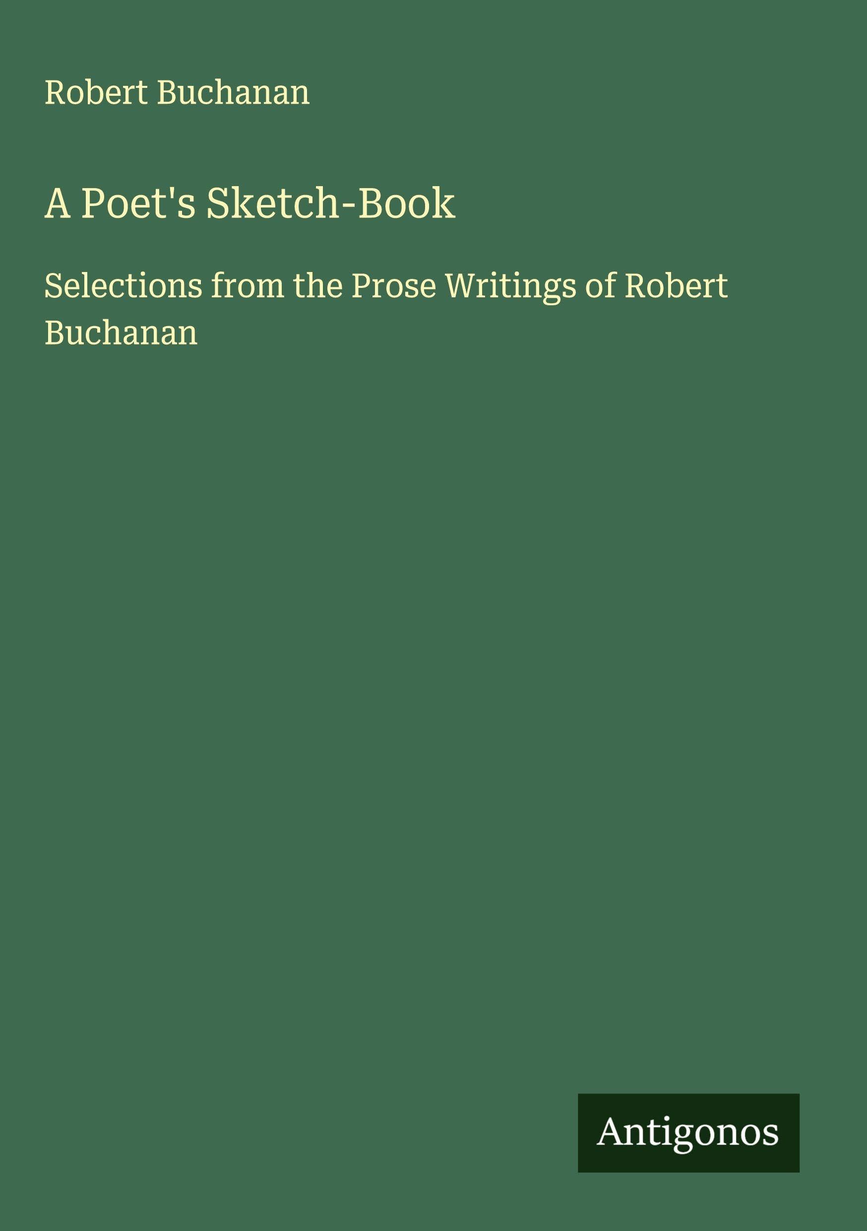 A Poet's Sketch-Book: Selections from the Prose Writings of Robert Buchanan