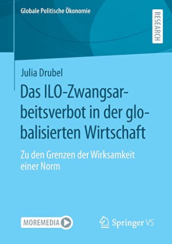 Das ILO-Zwangsarbeitsverbot in der globalisierten Wirtschaft: Zu den Grenzen der Wirksamkeit einer Norm (Globale Politische Ökonomie)