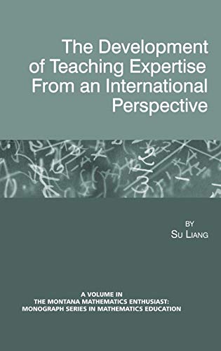 The Development of Teaching Expertise from an International Perspective (Hc) (The Montana Mathematics Enthusiast Monograph Series in Mathematics Education)