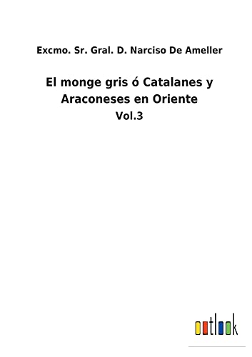 El monge gris ó Catalanes y Araconeses en Oriente: Vol.3