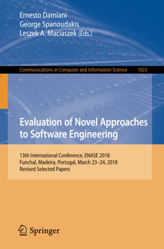 Evaluation of Novel Approaches to Software Engineering: 13th International Conference, ENASE 2018, Funchal, Madeira, Portugal, March 23–24, 2018, ... Computer and Information Science, Band 1023)