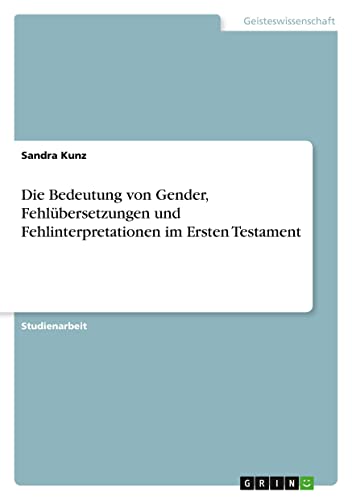 Die Bedeutung von Gender, Fehlübersetzungen und Fehlinterpretationen im Ersten Testament