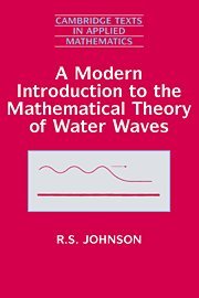 A Modern Introduction to the Mathematical Theory of Water Waves (Cambridge Texts in Applied Mathematics, Band 19)