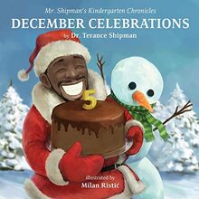 Mr. Shipman's Kindergarten Chronicles: December Celebrations 5th Year Anniversary Edition: December Celebrations