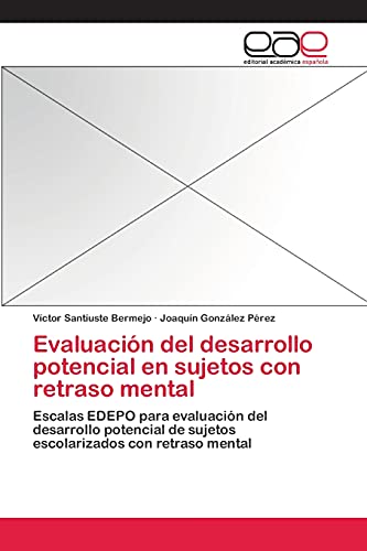 Evaluación del desarrollo potencial en sujetos con retraso mental: Escalas EDEPO para evaluación del desarrollo potencial de sujetos escolarizados con retraso mental