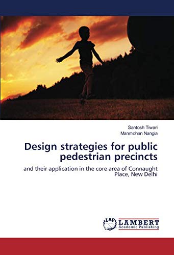 Design Strategies for Public Pedestrian precincts: and Their Application in The core Area of Connaught Place, New Delhi