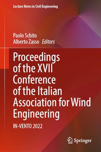 Proceedings of the XVII Conference of the Italian Association for Wind Engineering: IN-VENTO 2022 (Lecture Notes in Civil Engineering, 461, Band 461)