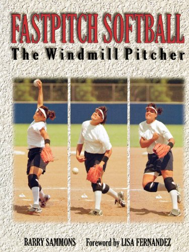 Fastpitch Softball Fastpitch Softball: The Windmill Pitcher the Windmill Pitcher