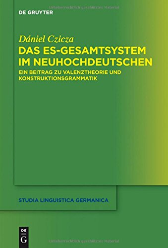 Das es-Gesamtsystem im Neuhochdeutschen: Ein Beitrag zu Valenztheorie und Konstruktionsgrammatik (Studia Linguistica Germanica, Band 120)