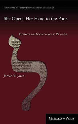 She Opens Her Hand to the Poor: Gestures and Social Values in Proverbs (Perspectives on Hebrew Scriptures and Its Contexts)