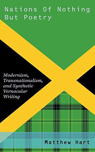 Nations of Nothing But Poetry: Modernism, Transnationalism, and Synthetic Vernacular Writing (Modernist Literature & Culture)