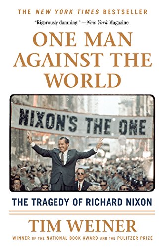 Tim Weiner One Man Against The World, The Tragedy Of Richard Nixon