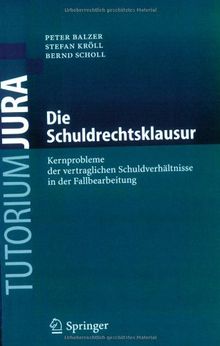 Die Schuldrechtsklausur: Kernprobleme der vertraglichen Schuldverhältnisse in der Fallbearbeitung: Kernprobleme Der Vertraglichen Schuldverhaltnisse in Der Fallbearbeitung (Tutorium Jura)