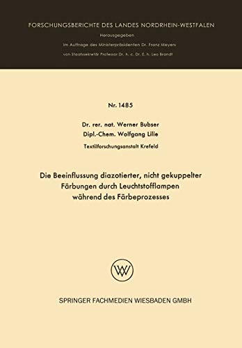 Die Beeinflussung Diazotierter, Nicht Gekuppelter Färbungen durch Leuchtstofflampen Während des Färbeprozesses (Forschungsberichte des Landes Nordrhein-Westfalen, 1485, Band 1485)