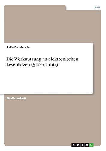 Die Werknutzung an elektronischen Leseplätzen (§ 52b UrhG)