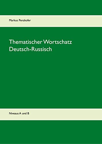 Thematischer Wortschatz Deutsch-Russisch: Niveaus A1, A2, B1, B2