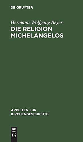 Die Religion Michelangelos (Arbeiten zur Kirchengeschichte, 5, Band 5)