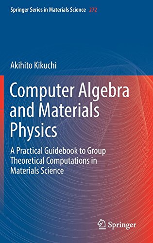 Computer Algebra and Materials Physics: A Practical Guidebook to Group Theoretical Computations in Materials Science (Springer Series in Materials Science, Band 272)