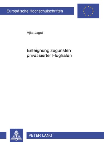 Enteignung zugunsten privatisierter Flughäfen (Europäische Hochschulschriften / European University Studies / Publications Universitaires Européennes)