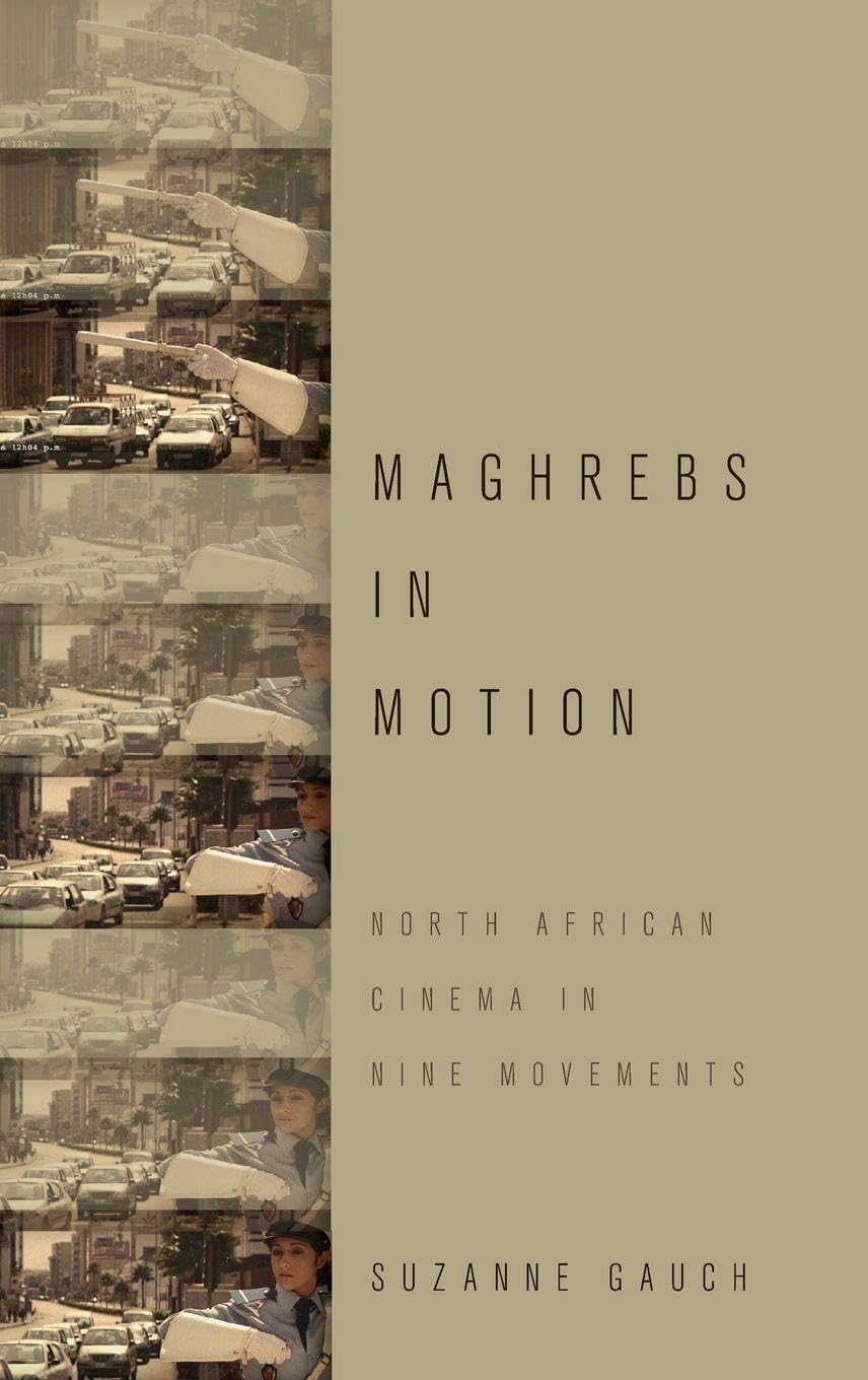 Maghrebs in Motion: North African Cinema in Nine Movements