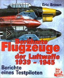 Berühmte Flugzeuge der Luftwaffe 1939-1945: Berichte eines Testpiloten