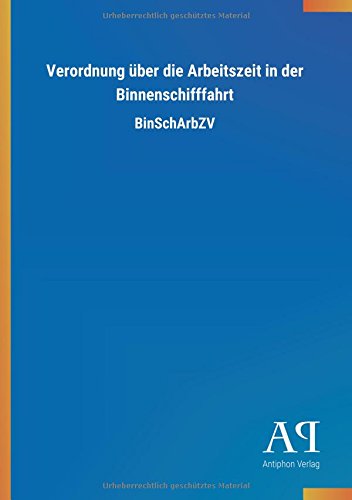 Verordnung über die Arbeitszeit in der Binnenschifffahrt: BinSchArbZV