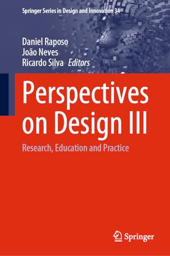 Perspectives on Design III: Research, Education and Practice (Springer Series in Design and Innovation, 34, Band 3)