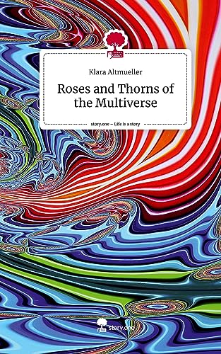 Roses and Thorns of the Multiverse. Life is a Story - story.one