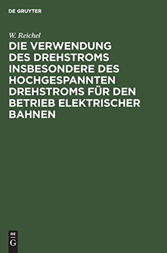 Die Verwendung des Drehstroms insbesondere des hochgespannten Drehstroms für den Betrieb elektrischer Bahnen: Betrachtungen und Versuche