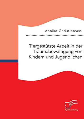 Tiergestützte Arbeit in der Traumabewältigung von Kindern und Jugendlichen