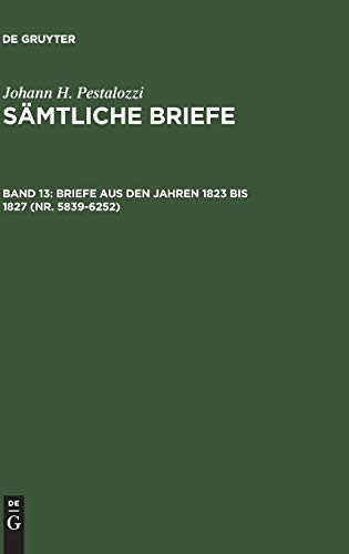 Briefe aus den Jahren 1823 bis 1827 (Nr. 5839-6252) (Johann H. Pestalozzi: Sämtliche Briefe)