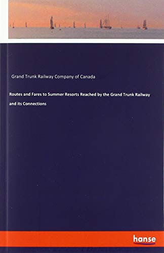 Routes and Fares to Summer Resorts Reached by the Grand Trunk Railway and its Connections