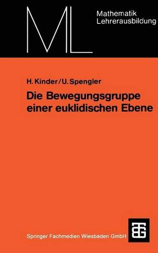 Die Bewegungsgruppe einer euklidischen Ebene: Ein axiomatischer Aufbau ohne Anordnungsbegriff (Mathematik für die Lehrerausbildung)