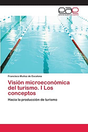 Visión microeconómica del turismo. I Los conceptos: Hacia la producción de turismo